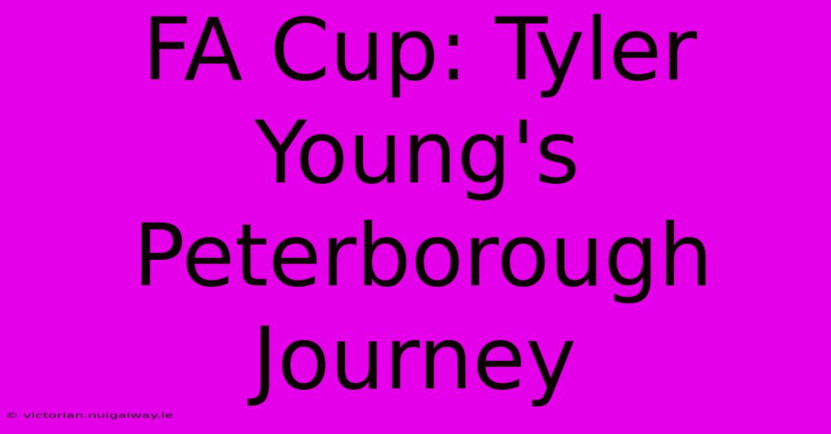 FA Cup: Tyler Young's Peterborough Journey