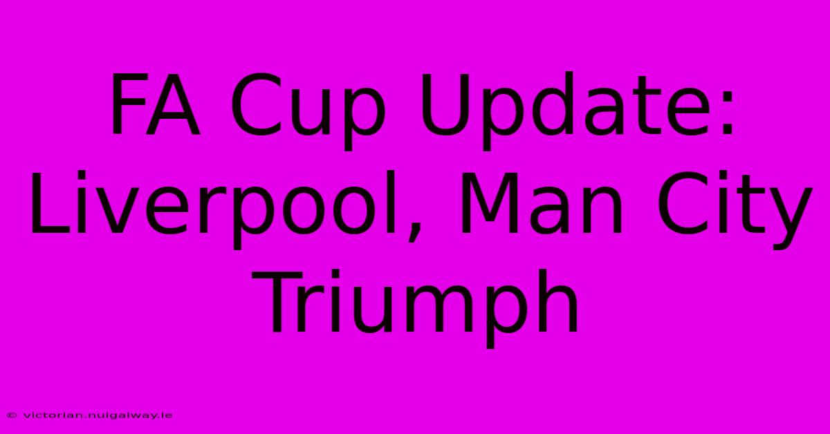 FA Cup Update: Liverpool, Man City Triumph