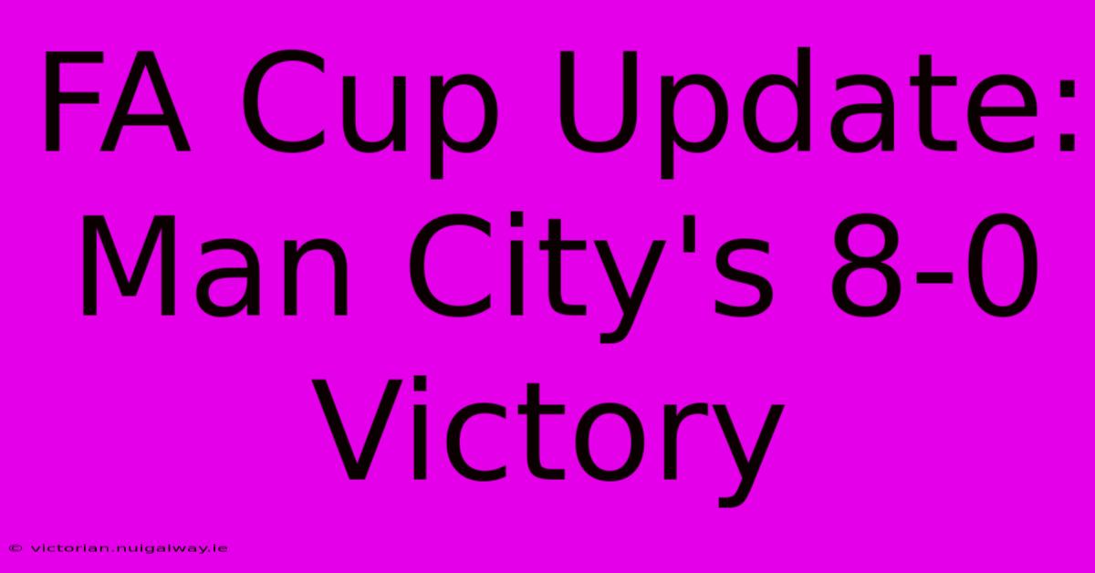 FA Cup Update: Man City's 8-0 Victory