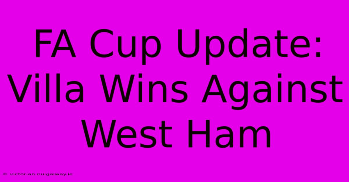 FA Cup Update: Villa Wins Against West Ham