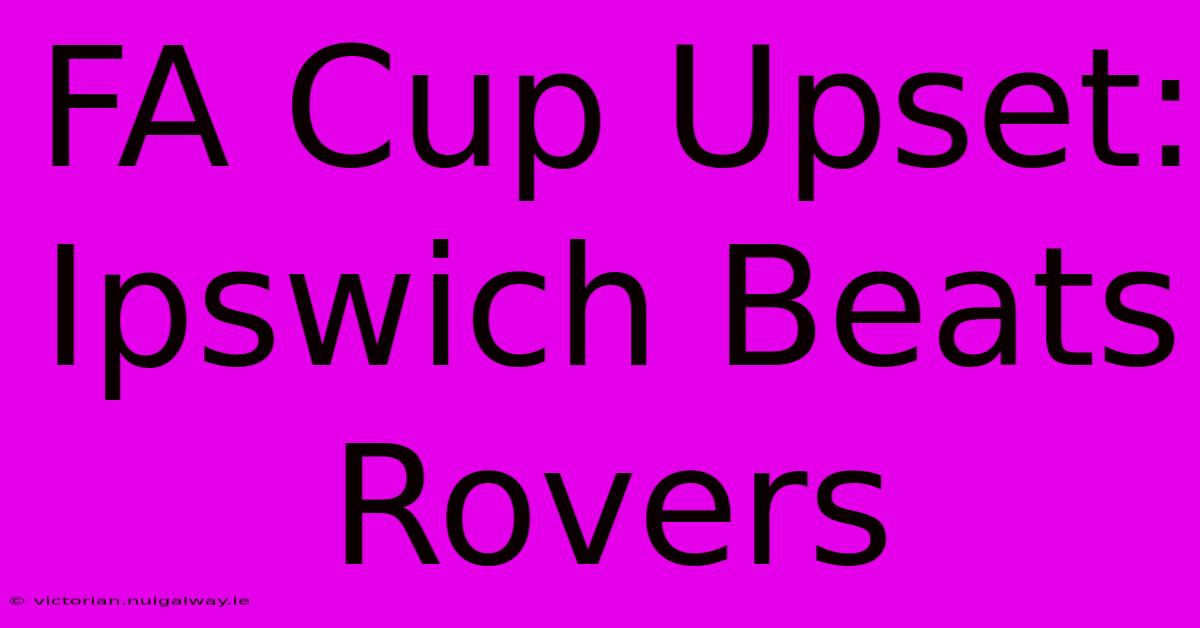 FA Cup Upset: Ipswich Beats Rovers