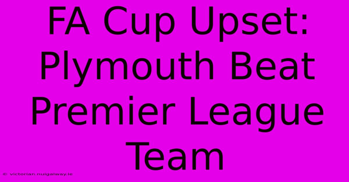 FA Cup Upset: Plymouth Beat Premier League Team