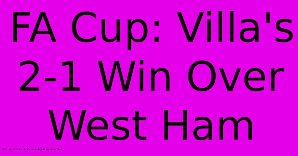 FA Cup: Villa's 2-1 Win Over West Ham