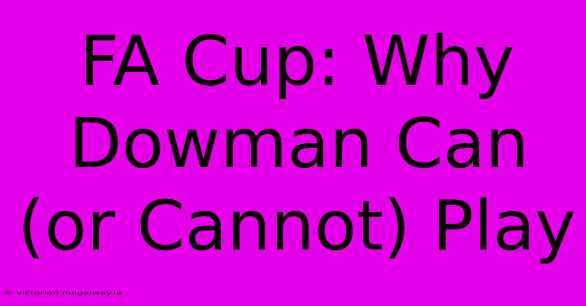 FA Cup: Why Dowman Can (or Cannot) Play