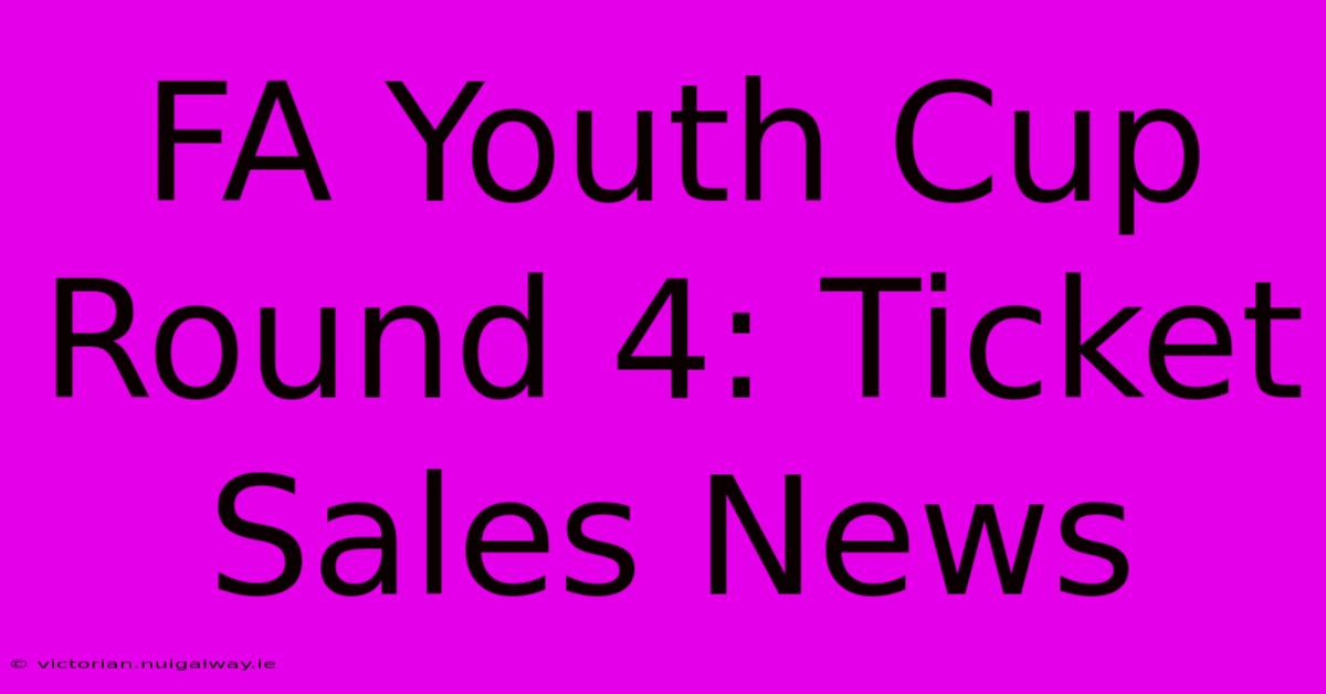 FA Youth Cup Round 4: Ticket Sales News