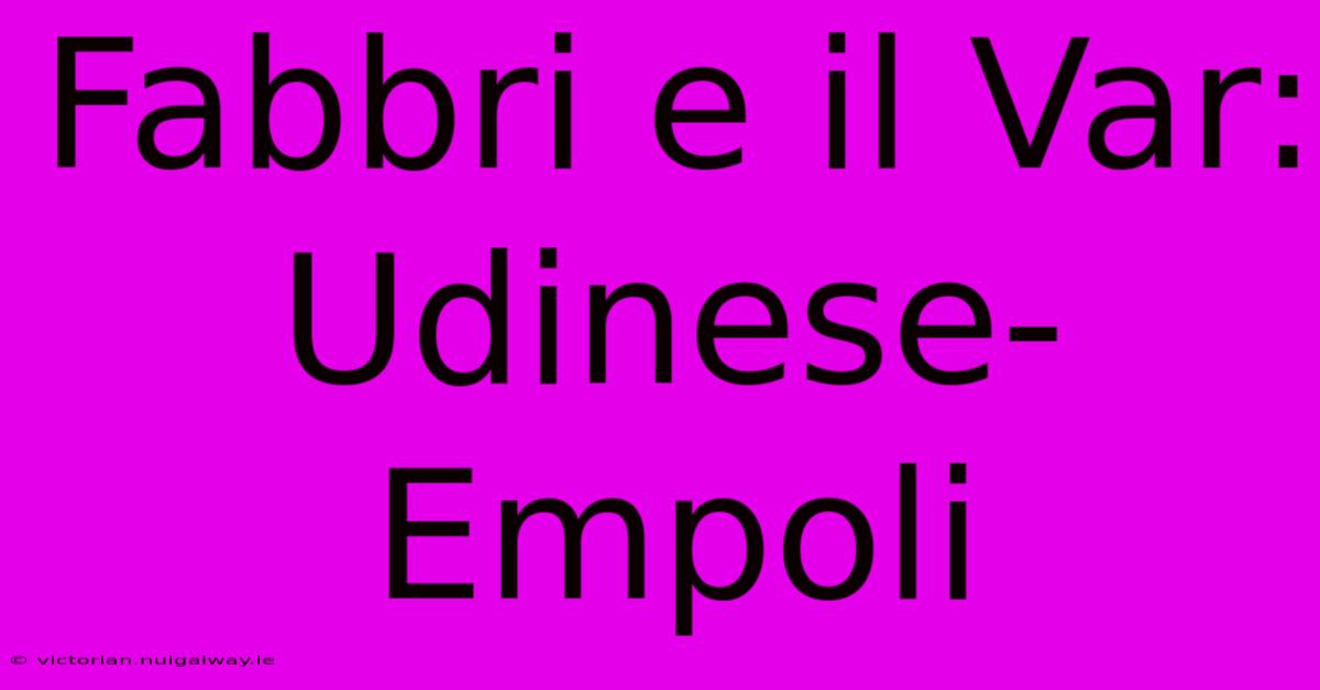 Fabbri E Il Var: Udinese-Empoli