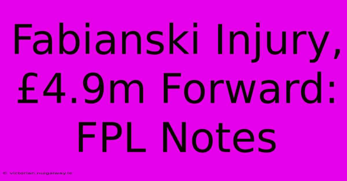 Fabianski Injury, £4.9m Forward: FPL Notes