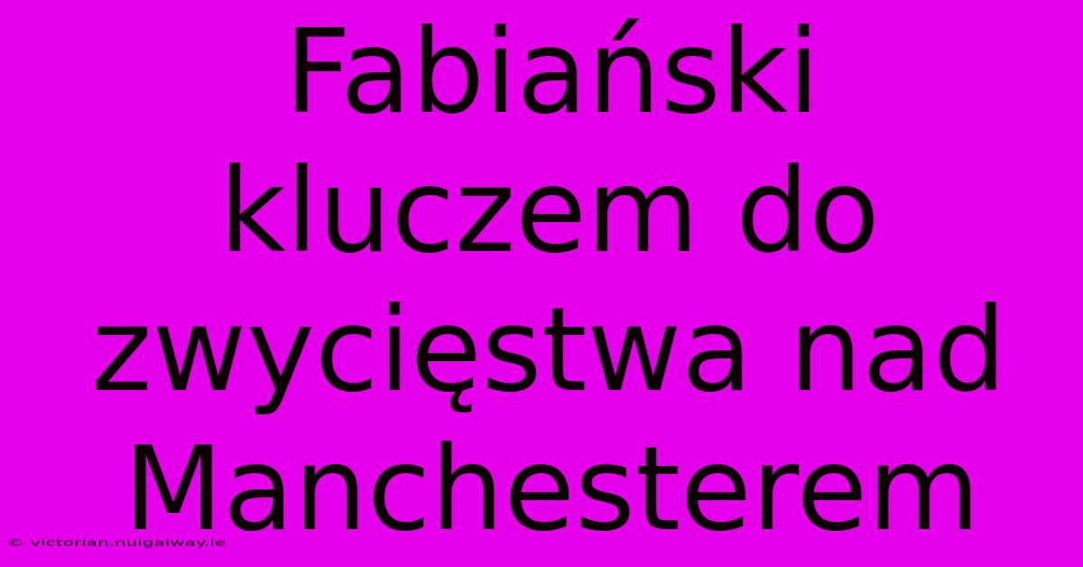 Fabiański Kluczem Do Zwycięstwa Nad Manchesterem