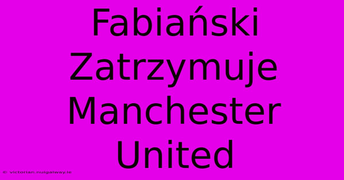 Fabiański Zatrzymuje Manchester United