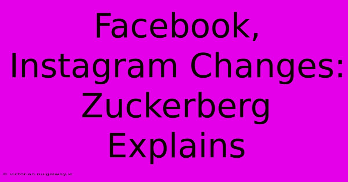 Facebook, Instagram Changes: Zuckerberg Explains