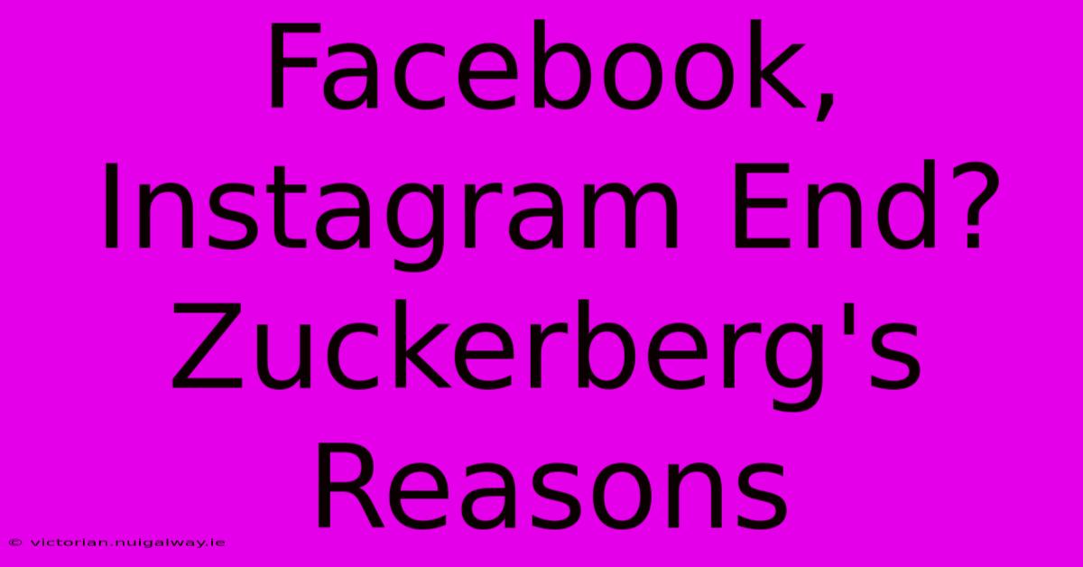 Facebook, Instagram End? Zuckerberg's Reasons