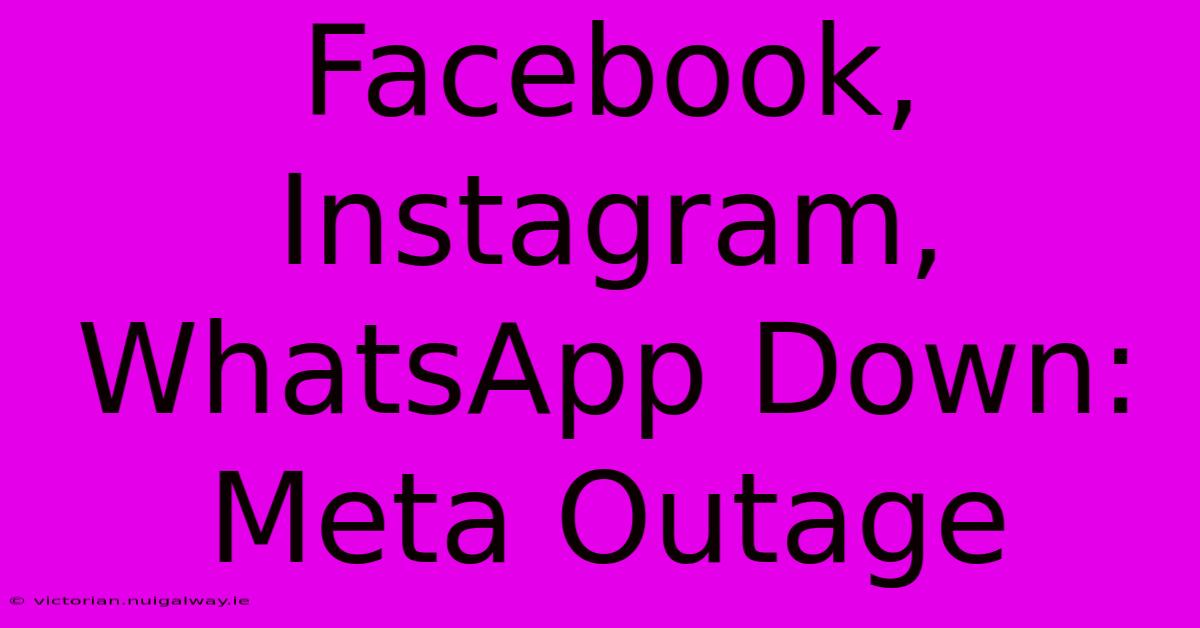 Facebook, Instagram, WhatsApp Down: Meta Outage