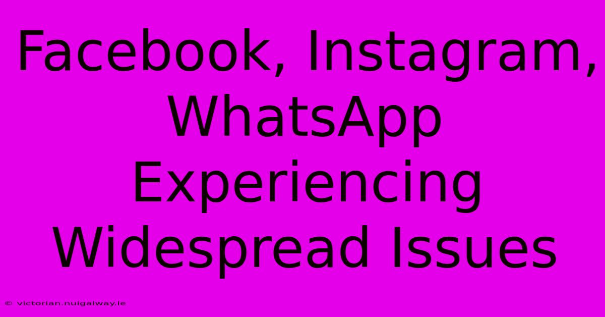 Facebook, Instagram, WhatsApp Experiencing Widespread Issues