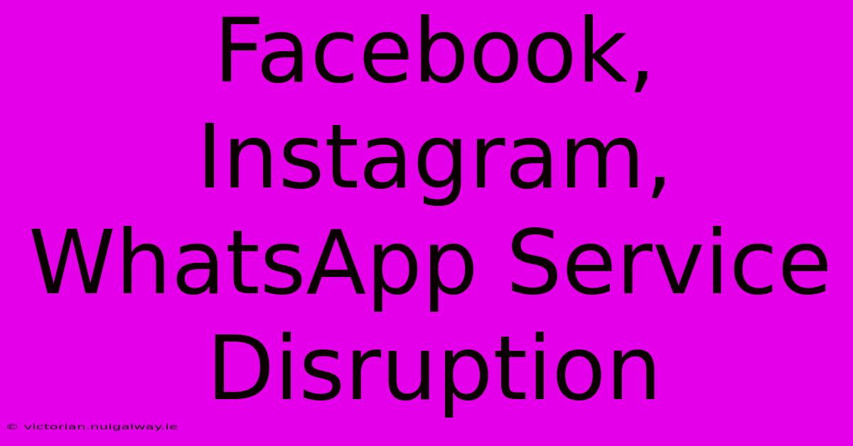 Facebook, Instagram, WhatsApp Service Disruption