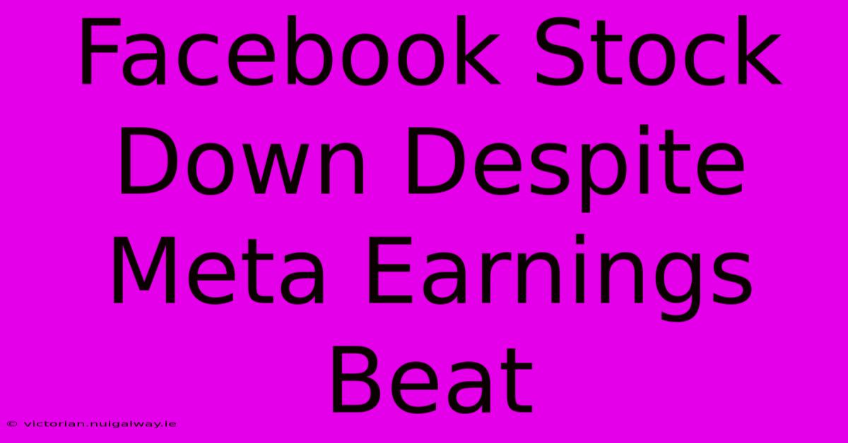 Facebook Stock Down Despite Meta Earnings Beat 