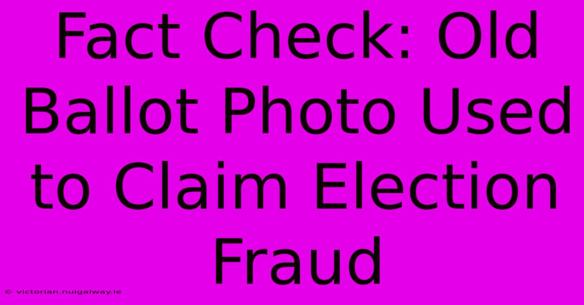 Fact Check: Old Ballot Photo Used To Claim Election Fraud