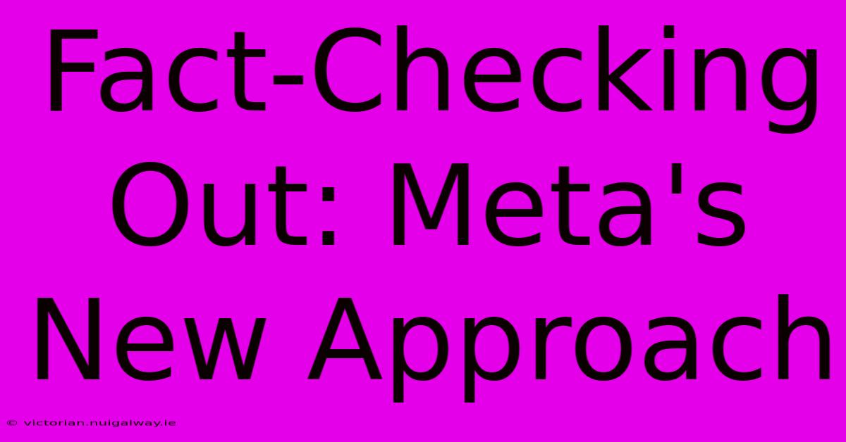 Fact-Checking Out: Meta's New Approach