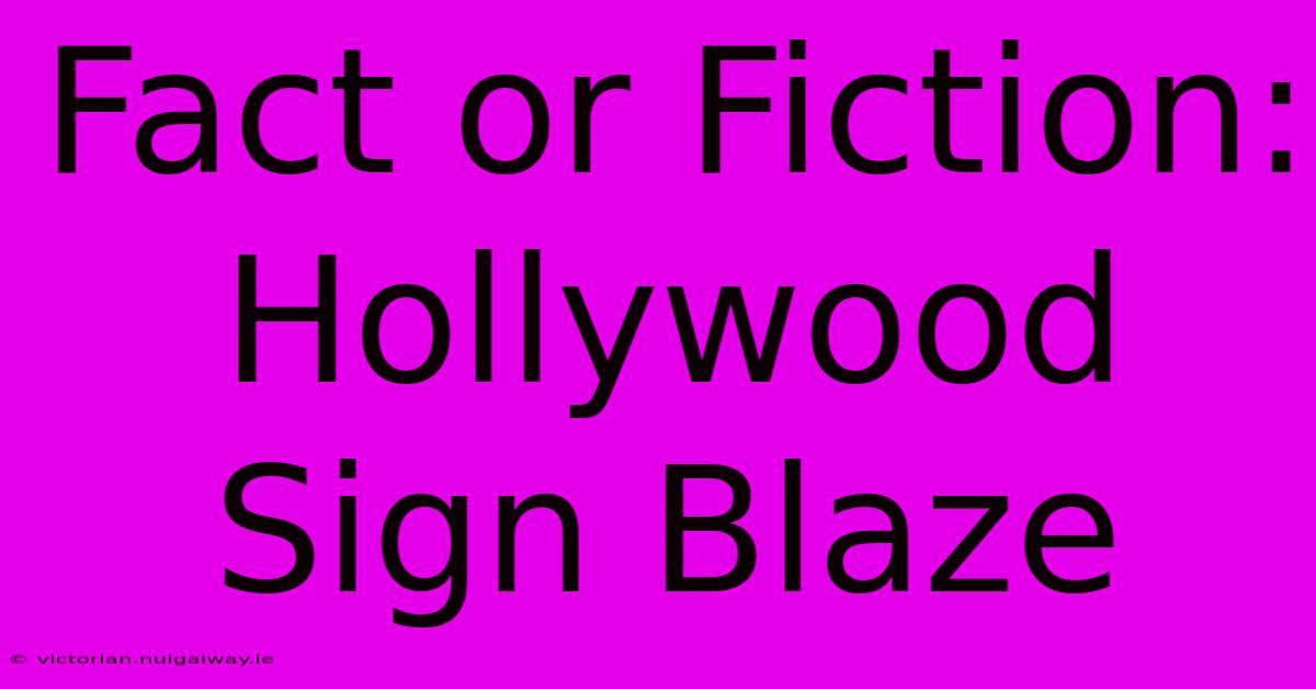 Fact Or Fiction: Hollywood Sign Blaze