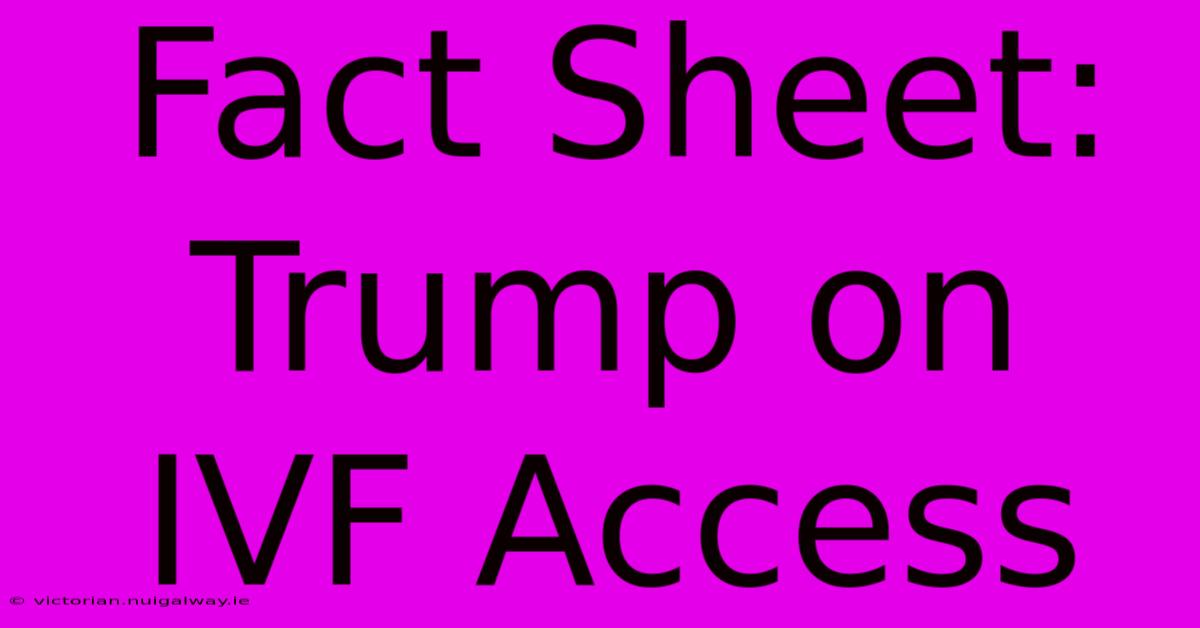 Fact Sheet: Trump On IVF Access