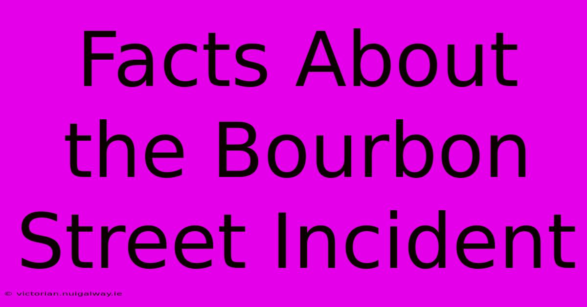 Facts About The Bourbon Street Incident