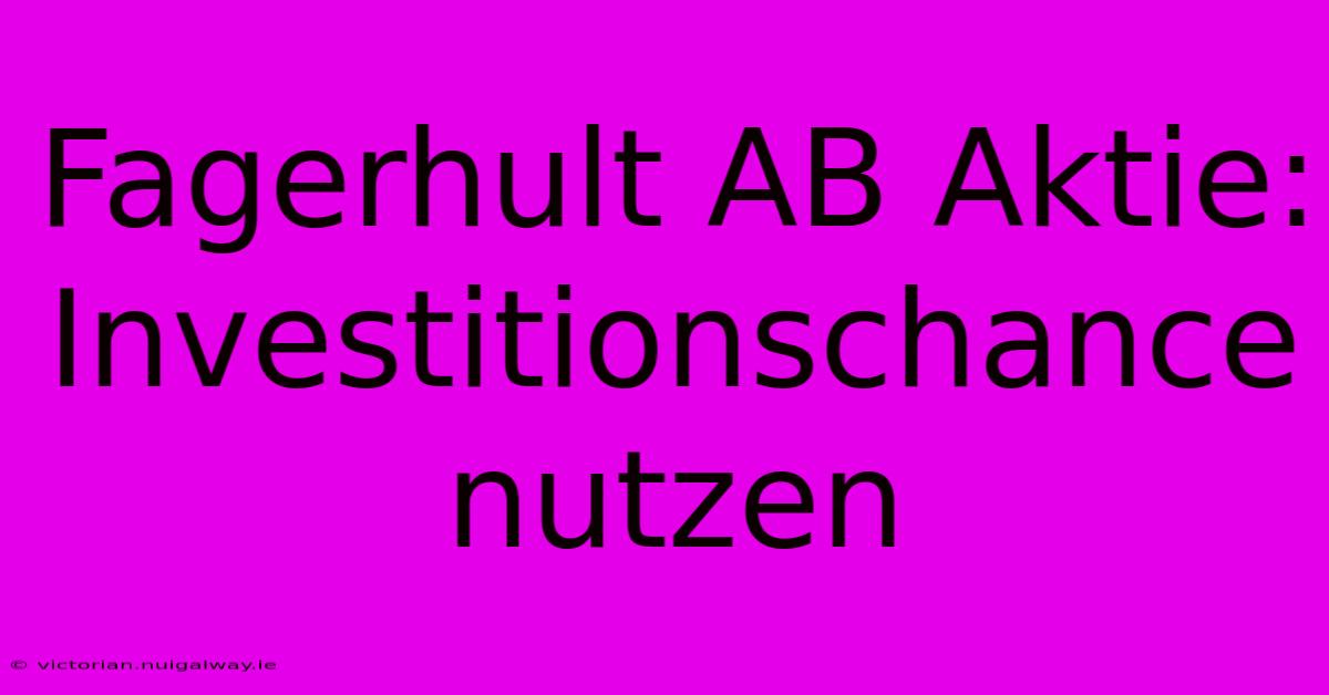 Fagerhult AB Aktie: Investitionschance Nutzen 