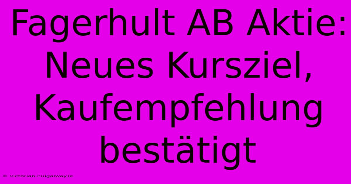 Fagerhult AB Aktie: Neues Kursziel, Kaufempfehlung Bestätigt 