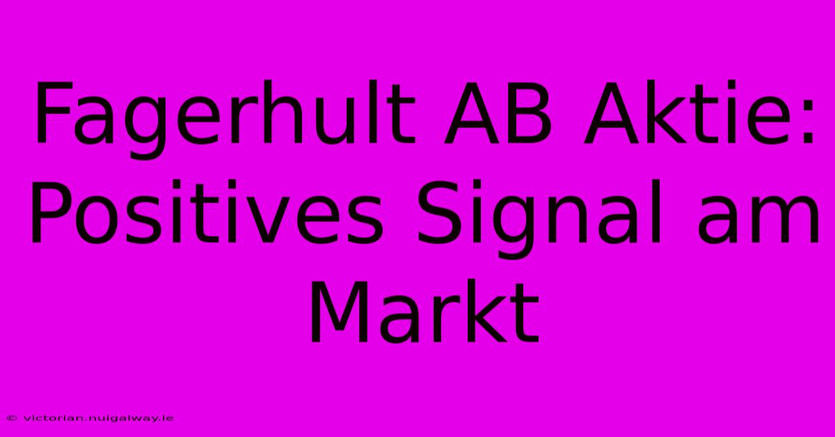 Fagerhult AB Aktie: Positives Signal Am Markt