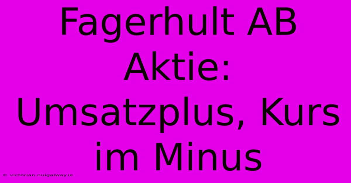 Fagerhult AB Aktie: Umsatzplus, Kurs Im Minus