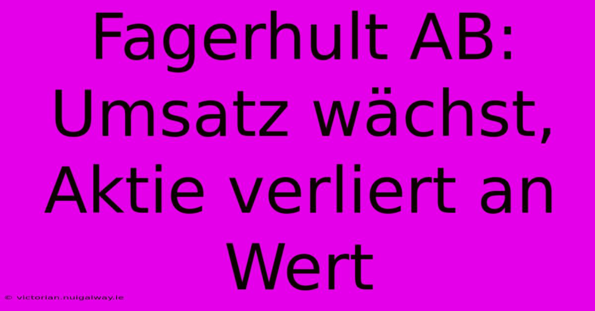 Fagerhult AB: Umsatz Wächst, Aktie Verliert An Wert