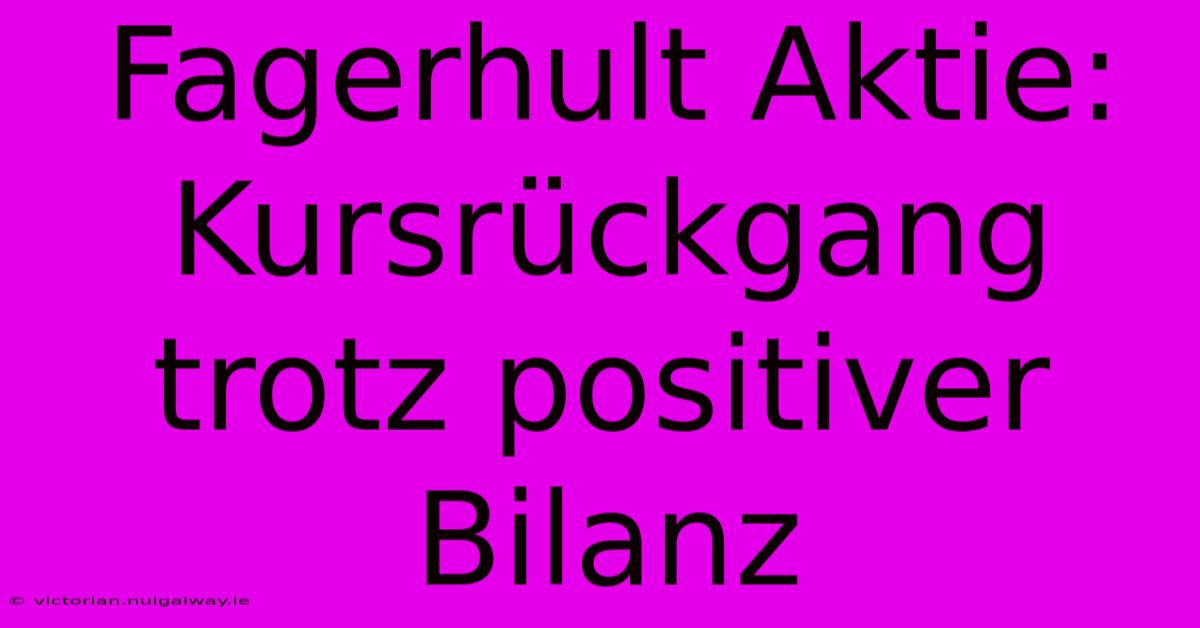 Fagerhult Aktie: Kursrückgang Trotz Positiver Bilanz 