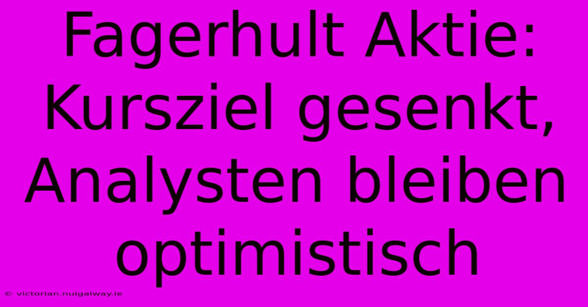 Fagerhult Aktie: Kursziel Gesenkt, Analysten Bleiben Optimistisch