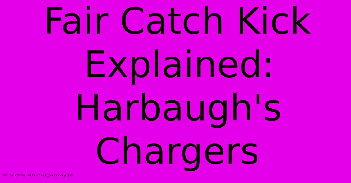 Fair Catch Kick Explained: Harbaugh's Chargers