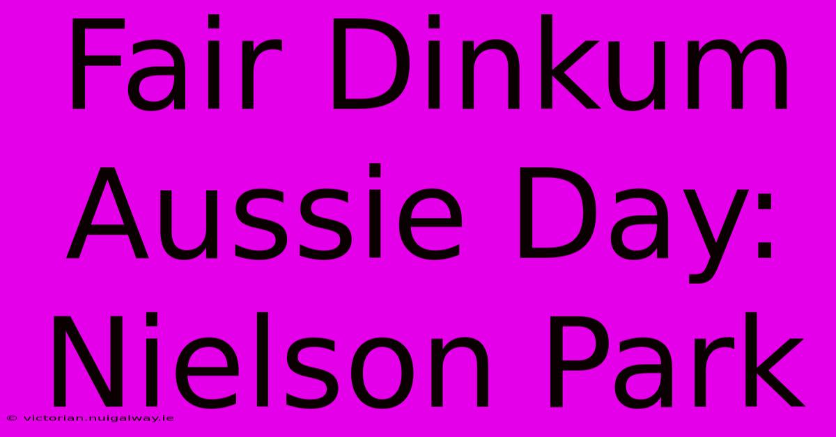 Fair Dinkum Aussie Day: Nielson Park