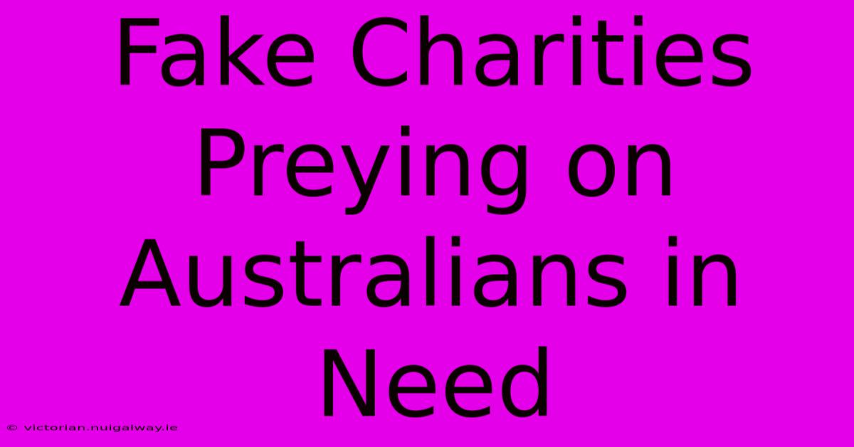 Fake Charities Preying On Australians In Need