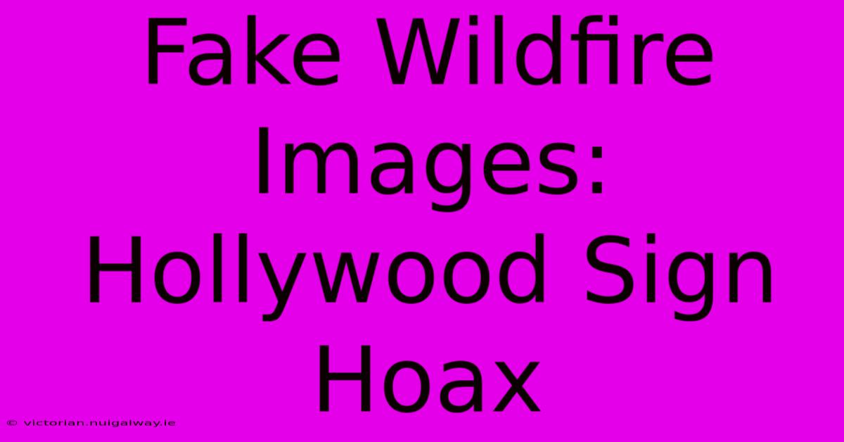 Fake Wildfire Images: Hollywood Sign Hoax