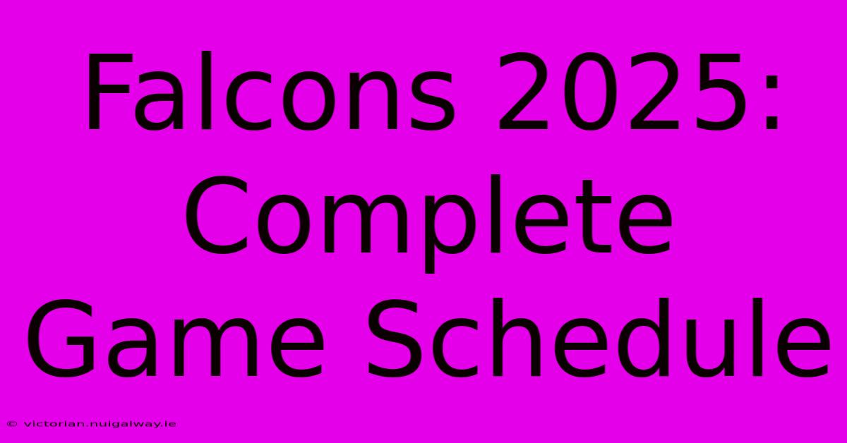 Falcons 2025: Complete Game Schedule