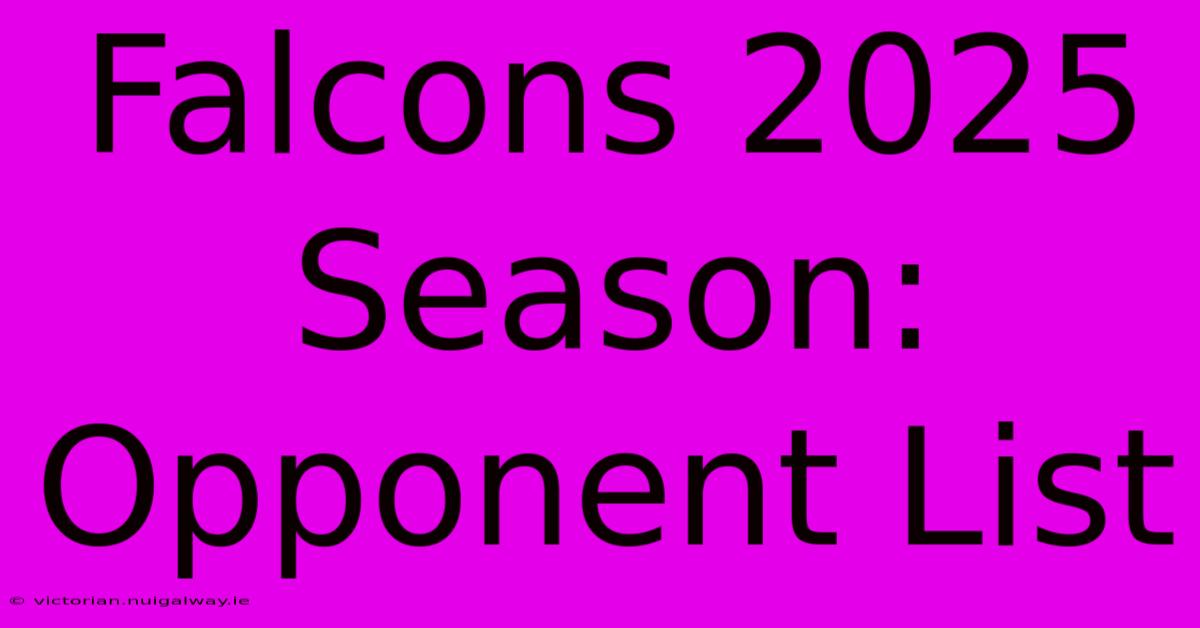 Falcons 2025 Season: Opponent List