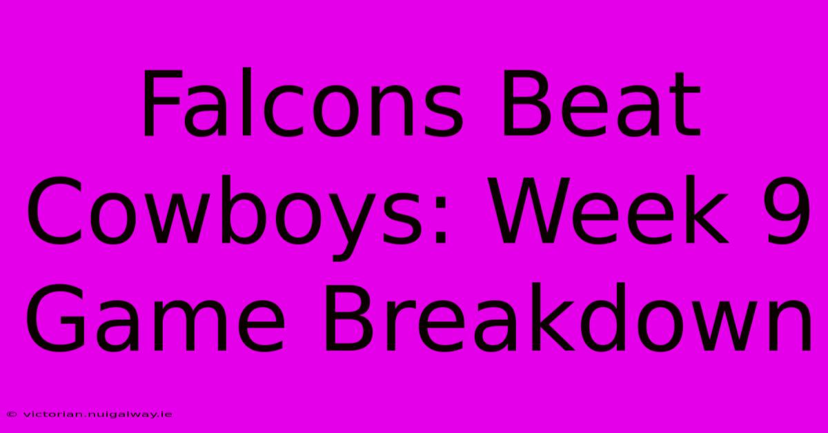 Falcons Beat Cowboys: Week 9 Game Breakdown