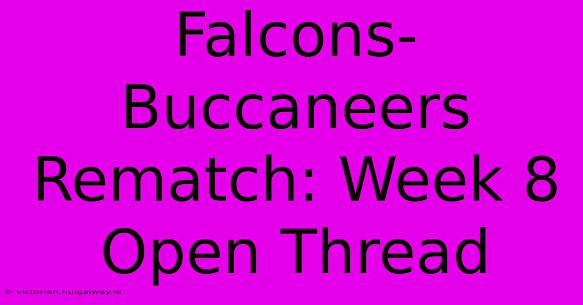 Falcons-Buccaneers Rematch: Week 8 Open Thread