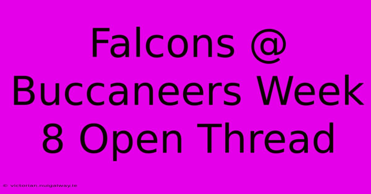 Falcons @ Buccaneers Week 8 Open Thread