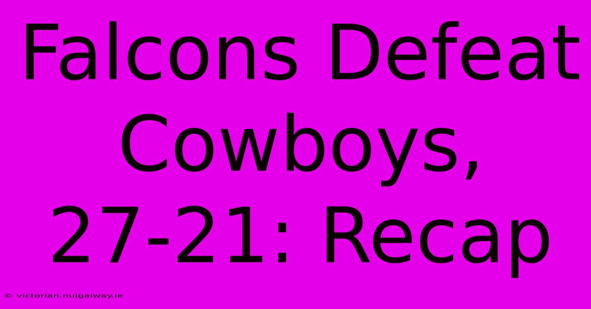 Falcons Defeat Cowboys, 27-21: Recap