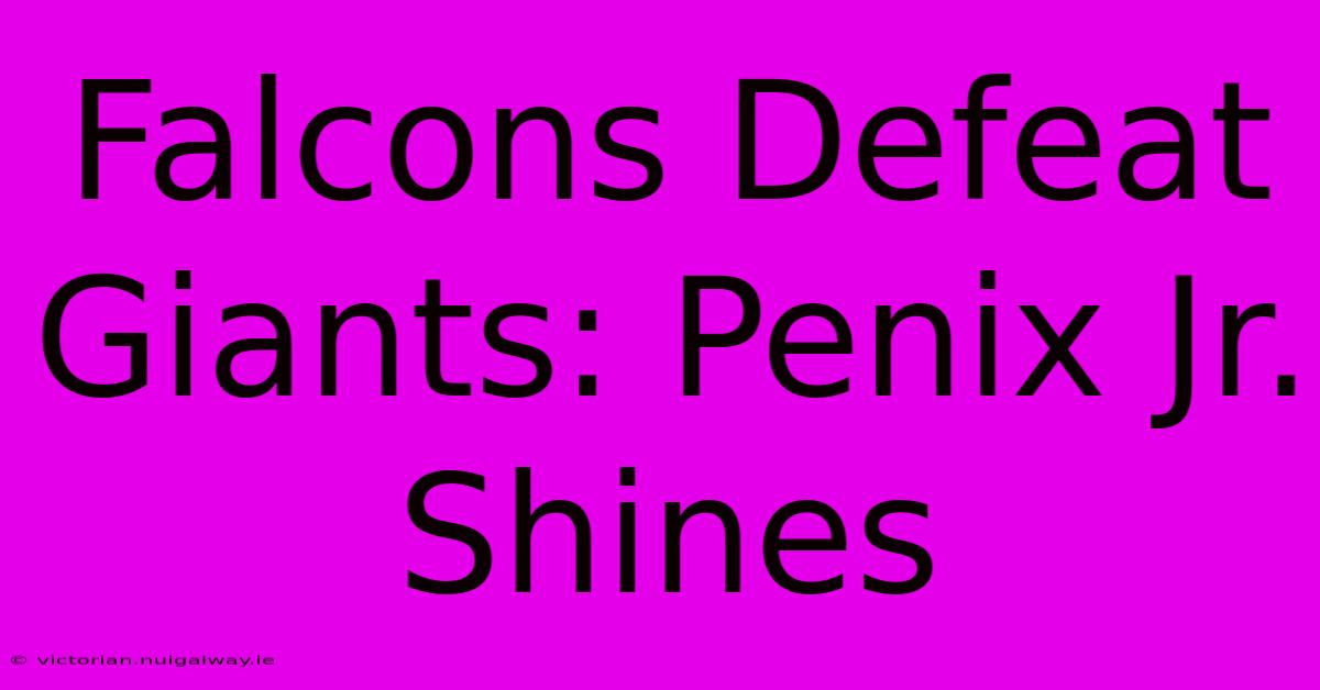 Falcons Defeat Giants: Penix Jr. Shines