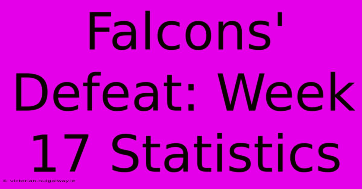 Falcons' Defeat: Week 17 Statistics