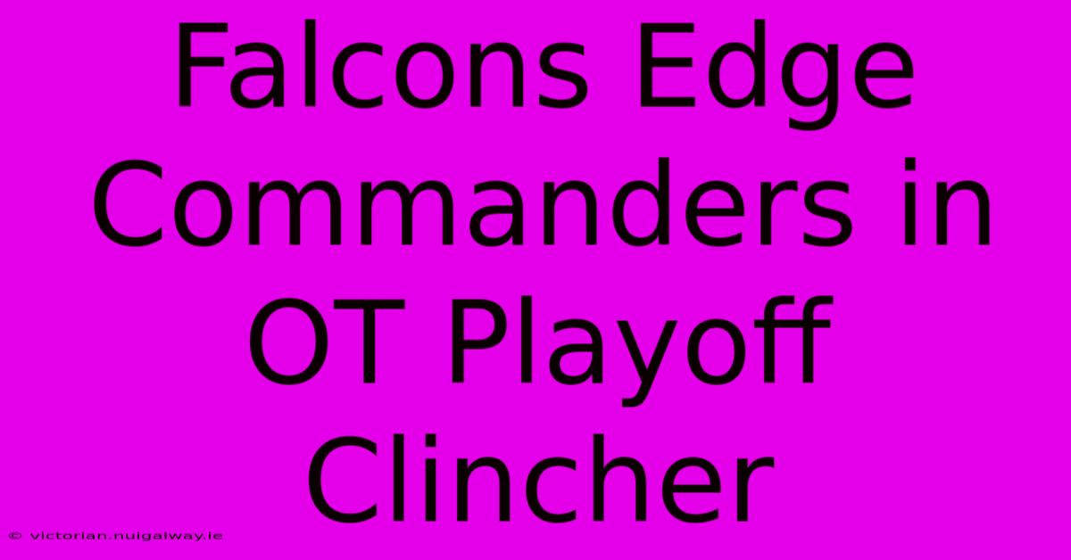 Falcons Edge Commanders In OT Playoff Clincher