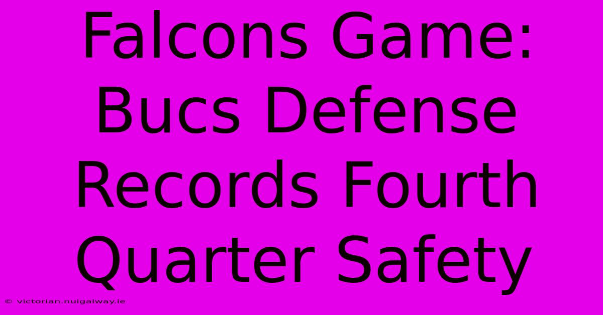 Falcons Game: Bucs Defense Records Fourth Quarter Safety 