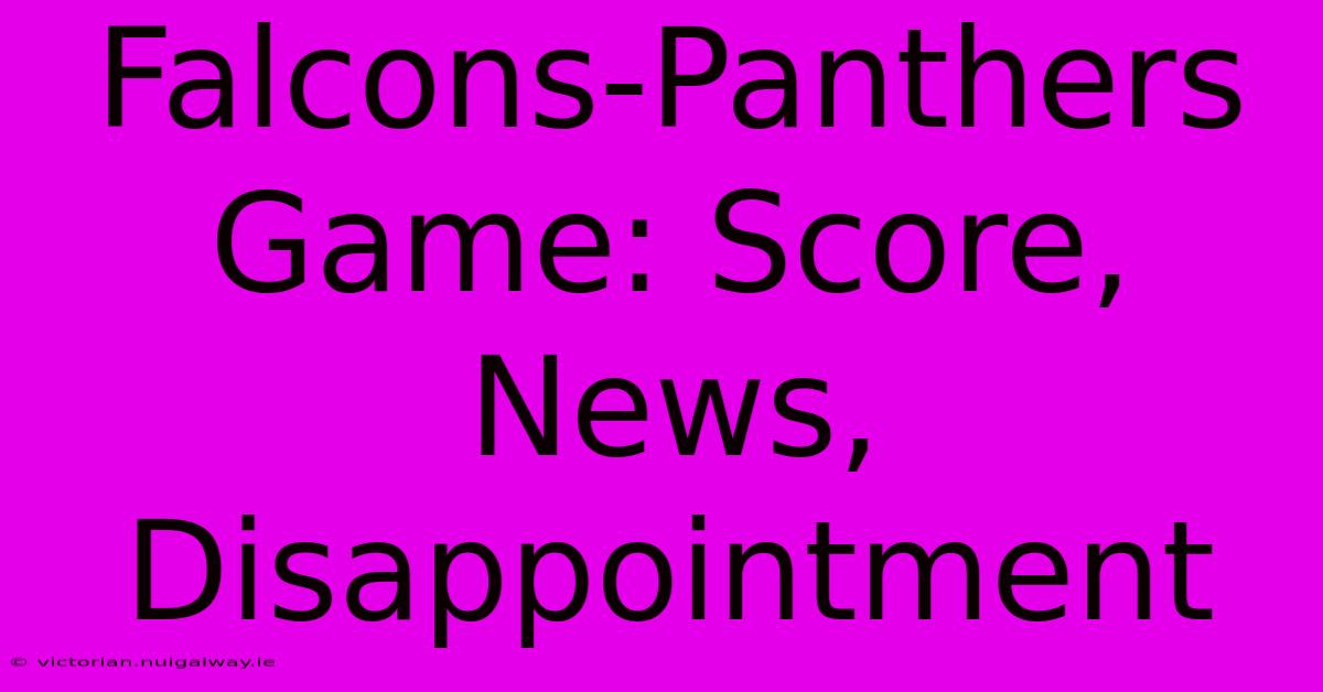 Falcons-Panthers Game: Score, News, Disappointment