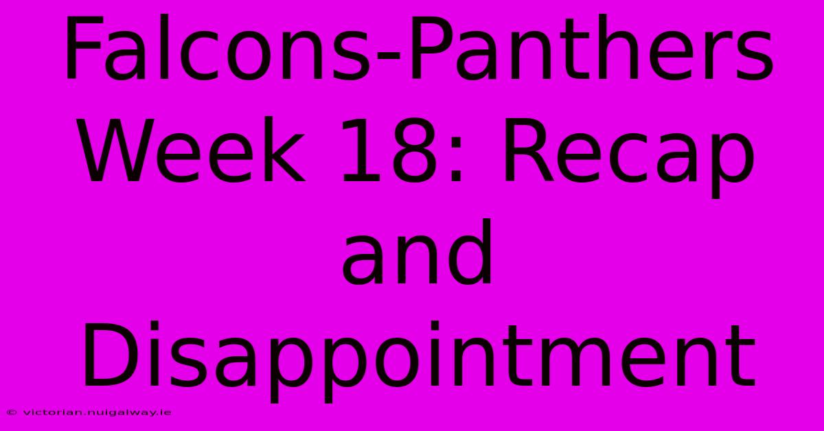 Falcons-Panthers Week 18: Recap And Disappointment