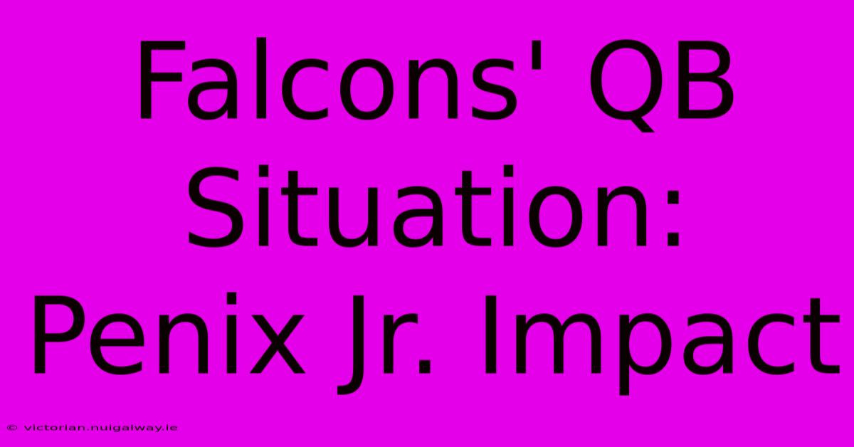 Falcons' QB Situation: Penix Jr. Impact