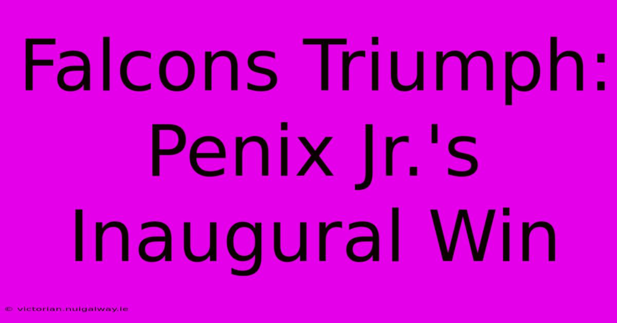 Falcons Triumph: Penix Jr.'s Inaugural Win