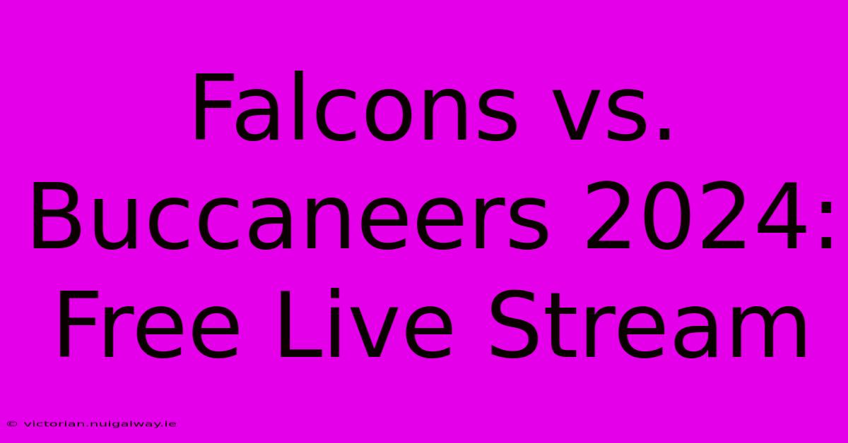 Falcons Vs. Buccaneers 2024: Free Live Stream